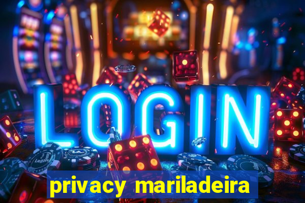 privacy mariladeira